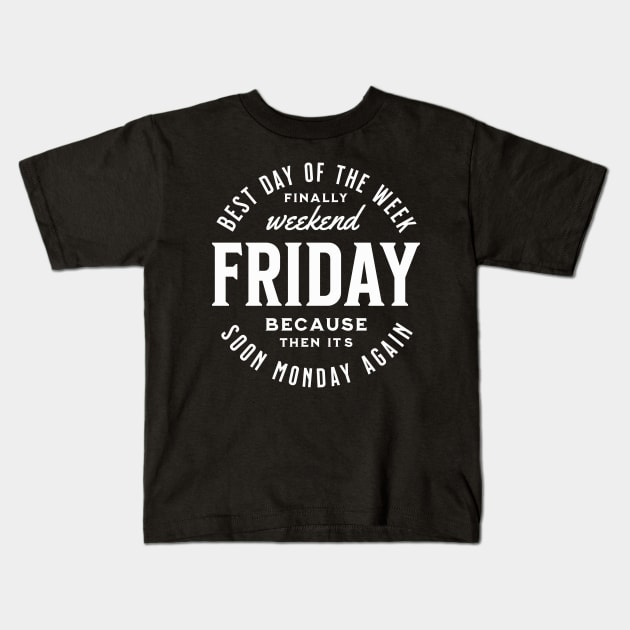 Friday best day of the week because then it´s soon monday again, funny work quote Kids T-Shirt by OurCCDesign